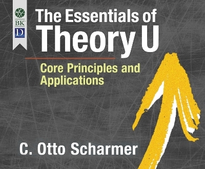 The Essentials of Theory U - C Otto Scharmer