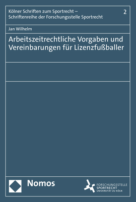 Arbeitszeitrechtliche Vorgaben und Vereinbarungen f&uuml;r Lizenzfu&szlig;baller - Jan Wilhelm