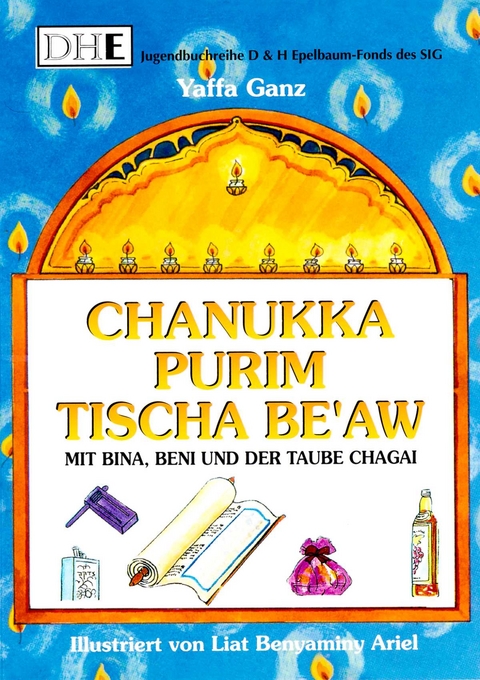 Mit Bina, Beni und der Taube Chagai... Chanukka, Purim, Tischa Be'aw - Yaffa Ganz