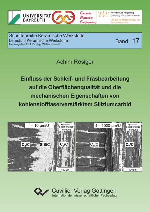 Einfluss der Schleif- und Fr&auml;sbearbeitung auf die Oberfl&auml;chenqualit&auml;t und die mechanischen Eigenschaften von kohlenstofffaserverst&auml;rktem Siliziumcarbid - Achim R&ouml;siger