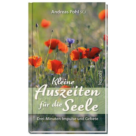 Kleine Auszeiten f&uuml;r die Seele - Andreas Pohl SCJ