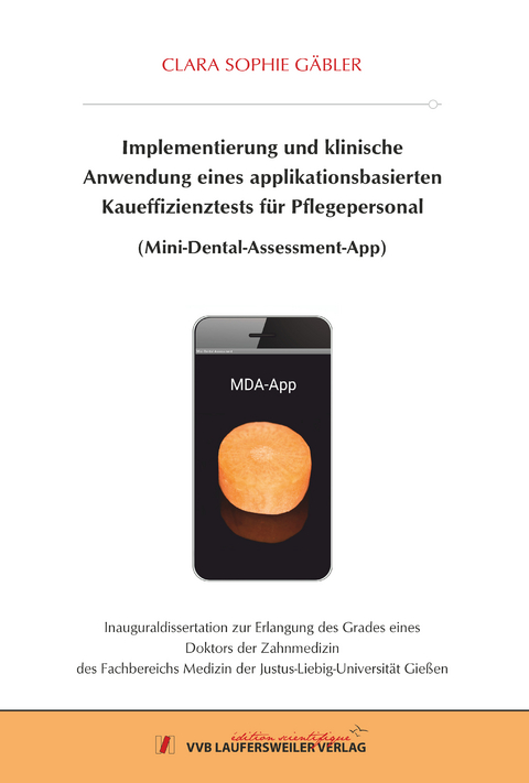 Implementierung und klinische Anwendung eines ap-plikationsbasierten Kaueffizienztests f&uuml;r Pflegeperso-nal (Mini-Dental-Assessment-App) - Clara Sophie G&auml;bler