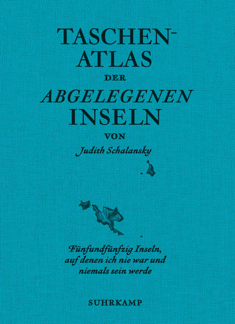 Taschenatlas der abgelegenen Inseln - Judith Schalansky
