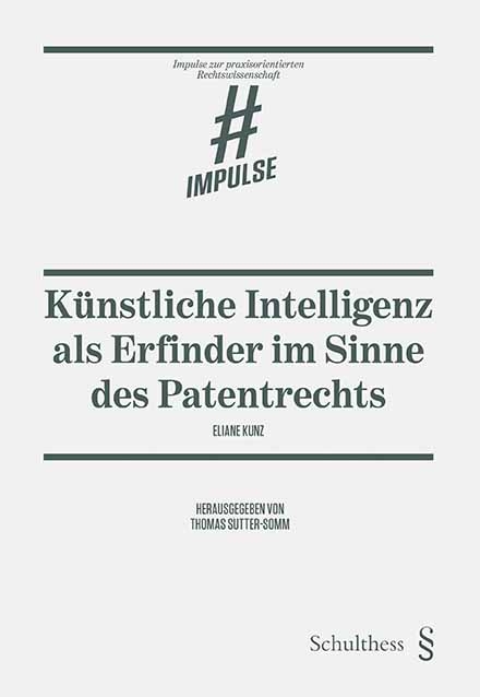 K&uuml;nstliche Intelligenz als Erfinder im Sinne des Patentrechts - Eliane Kunz