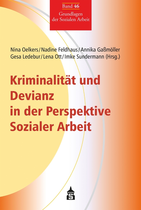 Kriminalität und Devianz in der Perspektive Sozialer Arbeit - Nina Oelkers, Nadine Feldhaus, Annika Gaßmöller, Gesa Ledebur, Lena Ott, Imke Sundermann