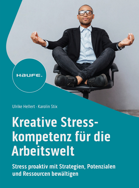 Kreative Stresskompetenz f&uuml;r die Arbeitswelt - Ulrike Hellert, Karolin Stix