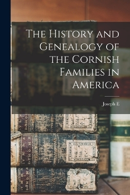 The History and Genealogy of the Cornish Families in America