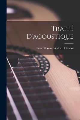 Trait&eacute; D'acoustique - Ernst Florens Friedrich Chladni