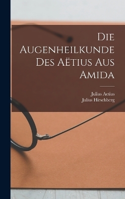 Die Augenheilkunde Des Aëtius Aus Amida