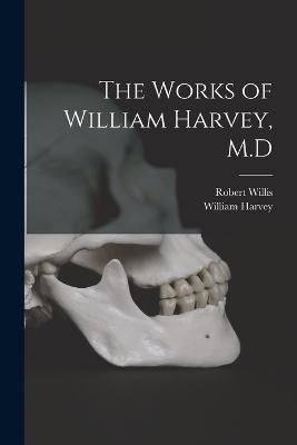 The Works of William Harvey, M.D - William Harvey, Robert Willis