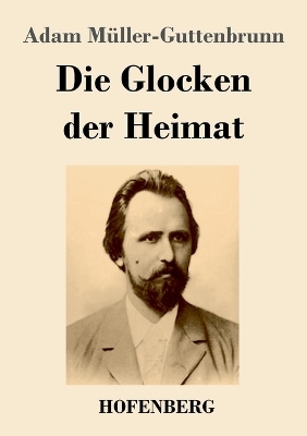 Die Glocken der Heimat - Adam M&uuml;ller-Guttenbrunn