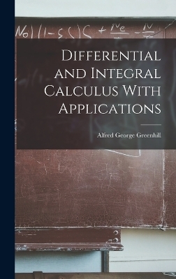 Differential and Integral Calculus With Applications - Alfred George Greenhill