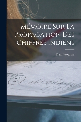 Mémoire Sur La Propagation Des Chiffres Indiens - Franz Woepcke