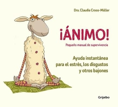 ¡Ánimo! Ayuda instantánea para el estrés, los disgustos y otros bajones / Cheer Up! - Claudia Croos-Muller