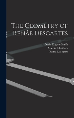 The Geometry of Renâe Descartes - Renâe Descartes, David Eugene Smith, Marcia L Latham