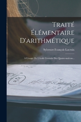 Traité Élémentaire D'arithmétique - Sylvestre François Lacroix