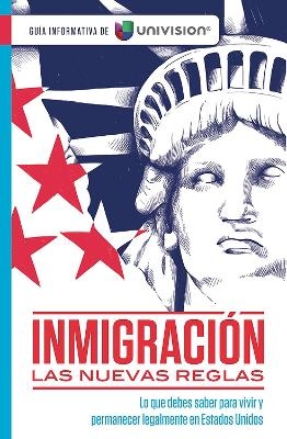 Inmigraci&oacute;n: Las nuevas reglas. Gu&iacute;a sobre ciudadan&iacute;a e inmigraci&oacute;n / Immigration: The New Rules -  Univision