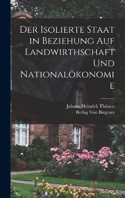 Der Isolierte Staat in Beziehung auf Landwirthschaft und Nationalökonomie