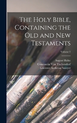 The Holy Bible, Containing the Old and New Testaments; Volume 2 - Leicester Ambrose Sawyer, Constantin Von Tischendorf, August Hahn