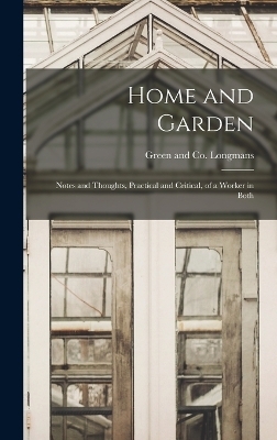 Home and Garden; Notes and Thoughts, Practical and Critical, of a Worker in Both - 