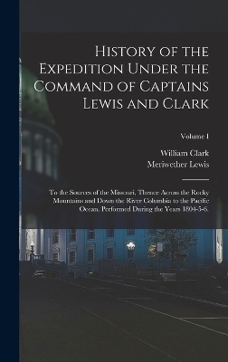 History of the Expedition Under the Command of Captains Lewis and Clark