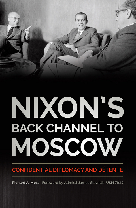Nixon&rsquo;s Back Channel to Moscow - Richard A. Moss