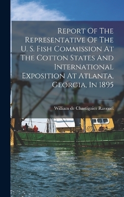 Report Of The Representative Of The U. S. Fish Commission At The Cotton States And International Exposition At Atlanta, Georgia, In 1895 - 
