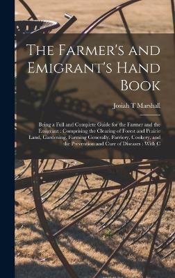 The Farmer's and Emigrant's Hand Book - Josiah T Marshall