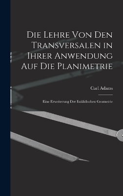 Die Lehre Von Den Transversalen in Ihrer Anwendung Auf Die Planimetrie