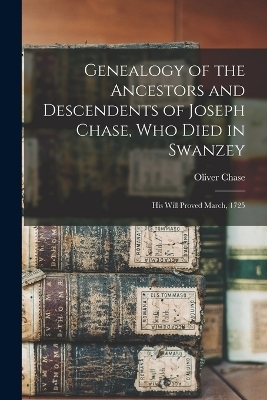 Genealogy of the Ancestors and Descendents of Joseph Chase, Who Died in Swanzey