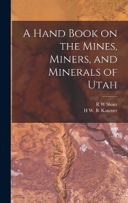 A Hand Book on the Mines, Miners, and Minerals of Utah