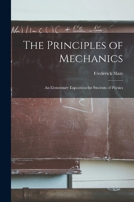 The Principles of Mechanics - Frederick Slate