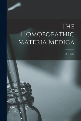The Homoeopathic Materia Medica - A Teste