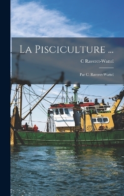 La Pisciculture ... - C Raveret-Wattel