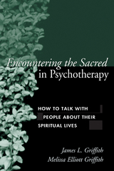 Encountering the Sacred in Psychotherapy - James L. Griffith, Melissa Elliott Griffith