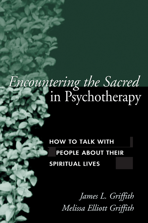 Encountering the Sacred in Psychotherapy - James L. Griffith, Melissa Elliott Griffith