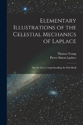 Elementary Illustrations of the Celestial Mechanics of Laplace - Pierre Simon Laplace, Thomas Young