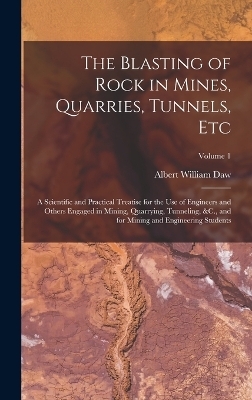 The Blasting of Rock in Mines, Quarries, Tunnels, Etc