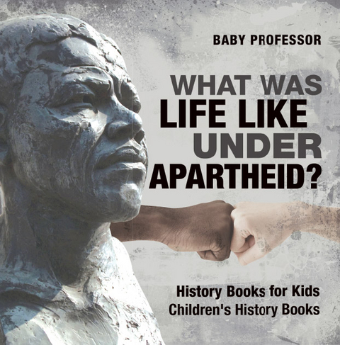 What Was Life Like Under Apartheid? History Books for Kids | Children's History Books - Baby Professor