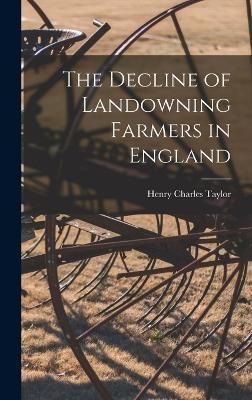 The Decline of Landowning Farmers in England - Henry Charles Taylor