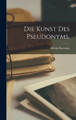 Die Kunst des Pseudonyms. - Edwin Bormann