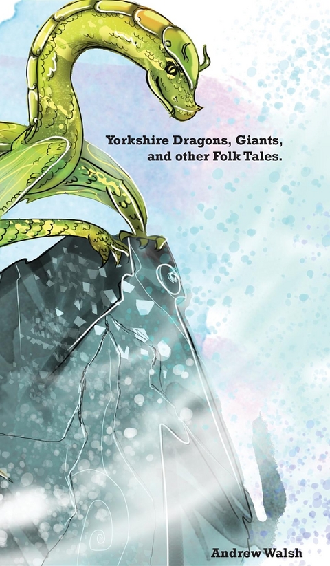 Yorkshire Dragons, Giants, and other Folk Tales. - Andrew Walsh