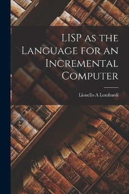LISP as the Language for an Incremental Computer - Lionello A Lombardi
