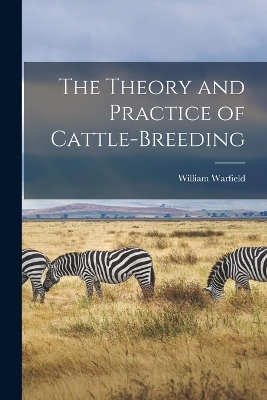 The Theory and Practice of Cattle-Breeding