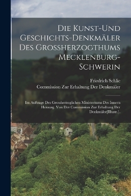 Die Kunst-Und Geschichts-Denkmäler Des Grossherzogthums Mecklenburg-Schwerin
