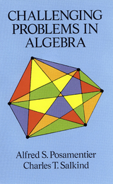 Challenging Problems in Algebra - Alfred S. Posamentier, Charles T. Salkind