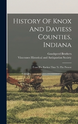 History Of Knox And Daviess Counties, Indiana - Goodspeed Brothers