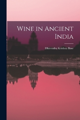 Wine in Ancient India - Dhirendra Krishna Bose