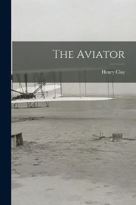 The Aviator - Henry Clay 1875- McComas