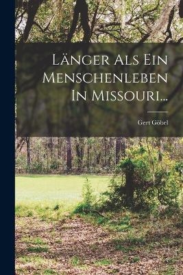 L&auml;nger Als Ein Menschenleben In Missouri... - Gert G&ouml;bel